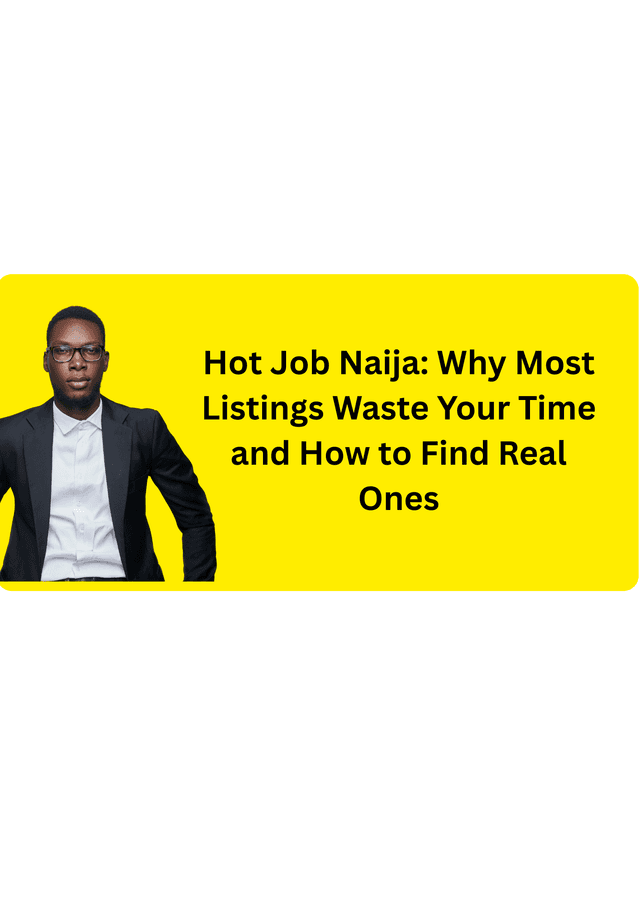 Hot Job Naija: Why Most Listings Waste Your Time and How to Find Real Ones