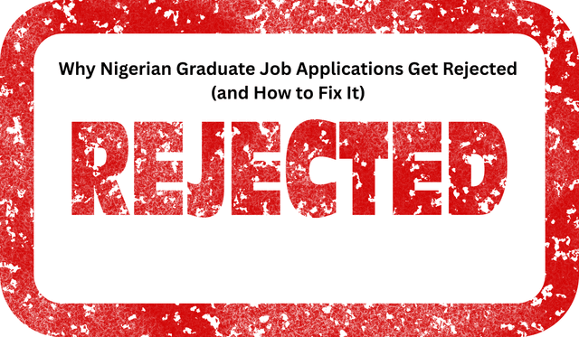 Why Nigerian Graduate Job Applications Get Rejected (and How to Fix It)