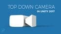 Unity 3D - Create a Top Down Camera with Editor Tools